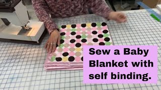 How to Sew a Baby Blanket with Self Binding. Beginner to Intermediate Sewing Project.