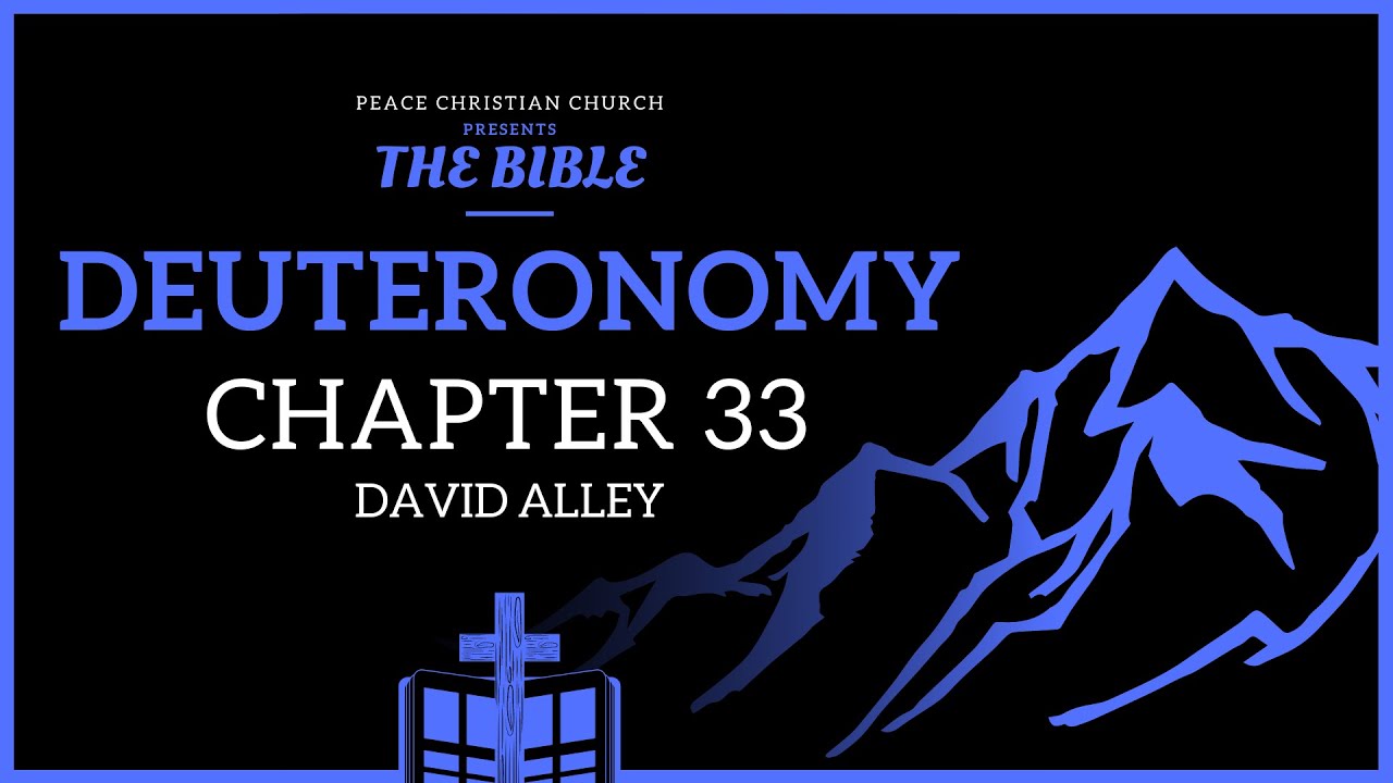 Deuteronomy 33 - Moses' Final Blessing on Israel |Bible Podcast, David Alley,Peace Christian Church
