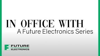Introducing In The Office With, A Future Electronics Video Series
