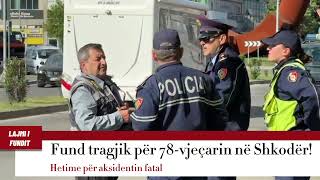 Fund tragjik për 78-vjeçarin në Shkodër! Hetime për aksidentin fatal