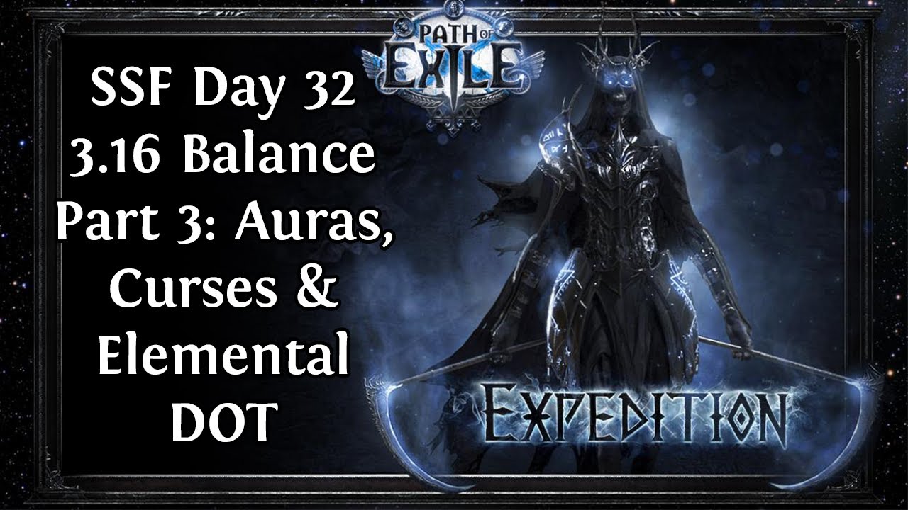 SSF Day 32 - 3.16 Balance Part 3: Auras, Curses & Elemental Damage Over Time - [Path of Exile 3.15]