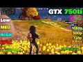 GTX 750ti | Fortnite Chapter 4 - Low, Medium, High, Epic - 1080p, 900p, 720p