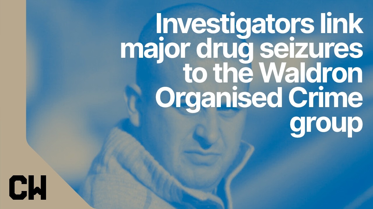 Investigators link major drug seizures to the Waldron Organised Crime group