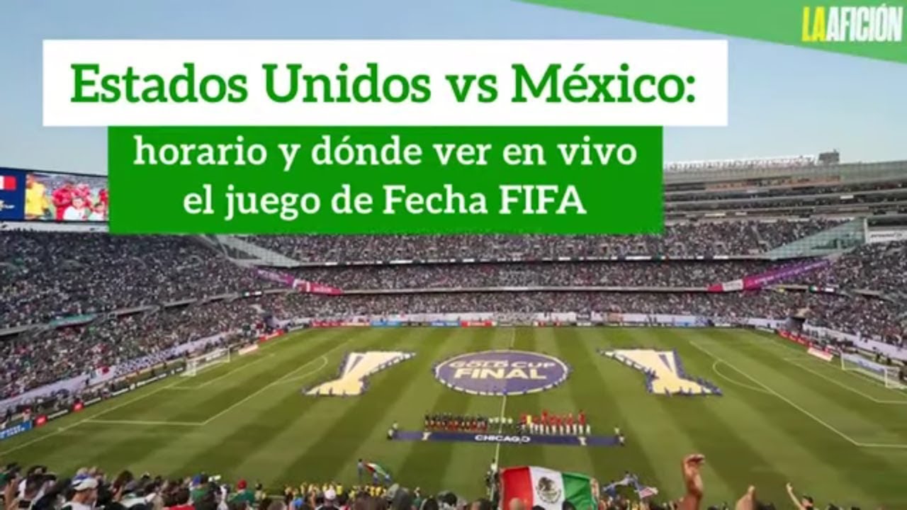 México vs Estados Unidos horario y dónde verlo EN VIVO YouTube