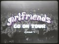 girlfriends- tour diaries (part 1)