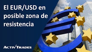 El EUR/USD en posible zona de resistencia