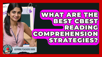What Are The Best CBEST Reading Comprehension Strategies? - Aspiring Teacher Guide