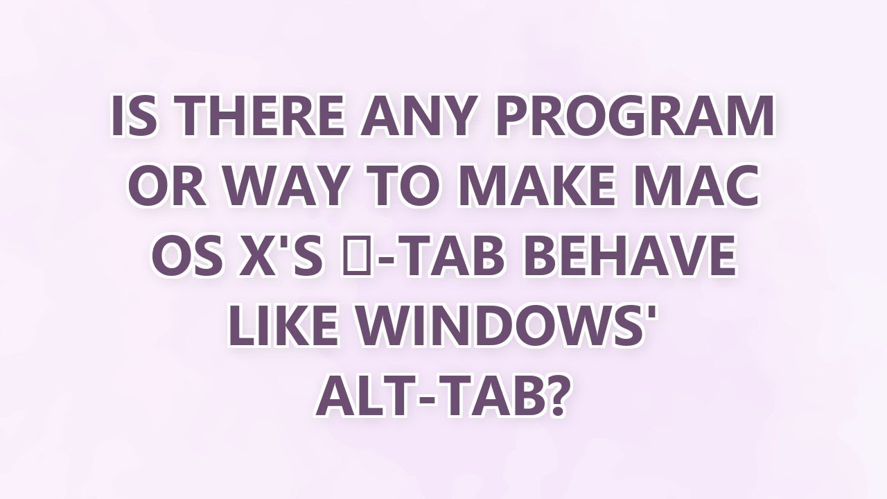 Is there any program or way to make Mac OS X's ⌘-Tab behave like Windows' Alt-Tab? (9 SOLUTIONS!!)