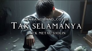 🎵Wayang band_Tak selamanya_(cover rock metal violin)