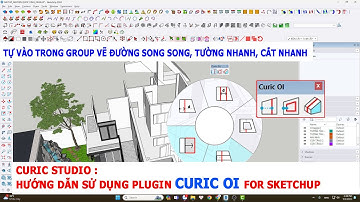 CURIC STUDIO 4: HƯỚNG DẪN SỬ DỤNG PLUGIN CURIC OI TRONG SKETCHUP  (USE CURIC OI PLUGIN FOR SKETCHUP)