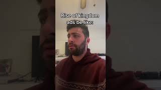 Rise Of Kingdom Ads Be Like