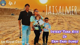 Ep.1Jaisalmer from Delhi/Noida | Le Royal Camps | Sam Sand Dunes | Bahuguna Family