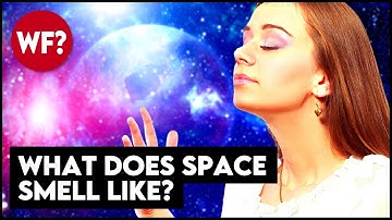 What does outer space smell like? (You