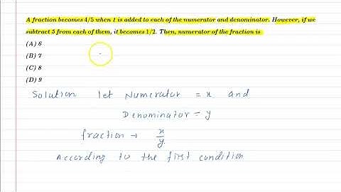 A fraction becomes 4/5 when 1 is added to each of the numerator and denominator. If we subtract 5 f.