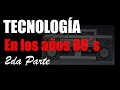 COMO HA EVOLUCIONADO LA TECNOLOGIA EN LOS ULTIMOS 50 AÑOS | Tecnología de los años 80´s (Parte 2)