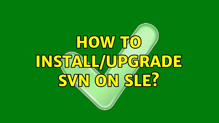 How to install/upgrade svn on SLE? (2 Solutions!!)