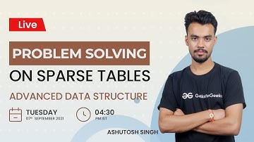 Problem solving on Sparse Tables | Advanced Data Structure | Ashutosh Singh | GeeksforGeeks Practice