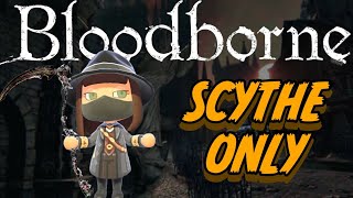 Can You Beat Bloodborne Using Only A Scythe?