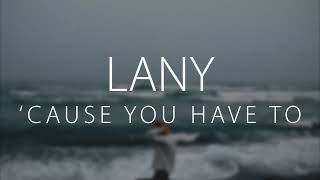 LANY - 'Cause You Have To (Lyrics) | Slowed