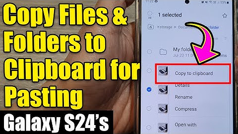 Galaxy S24/S24+ Ultra: Master the Clipboard - Copy & Paste Files Like a Pro! 📋