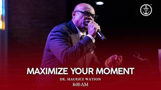 8 AM “Maximize Your Moment” , Dr. Maurice Watson, Sunday, April 12, 2026