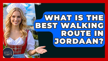 What Is The Best Walking Route In Jordaan? - Exploring The Benelux