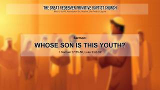 Whose Son Is This Youth? ||1Samuel 17:55-58, Luke 2:41-522026