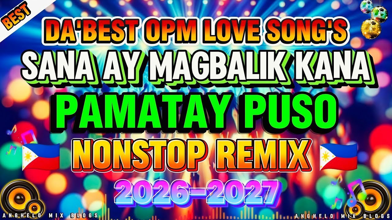 🇵🇭 NEW DA'BEST OPM RELAXING LOVE SONGS | SANA MAG BALIK KANA | PAMATAY PUSO NONSTOP DISCO REMIX 2026