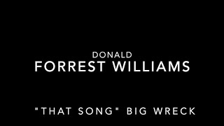 Video thumbnail of "DONALD FORREST WILLIAMS "THAT SONG" BIG WRECK"