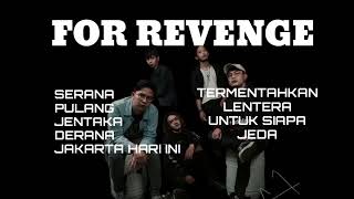 FOR REVENGE PLAYLIST SONG   PULANG   SERANA   JENTAKA   DERANA