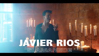 Javier Rios   - Si Amanece  ( Video Oficial)