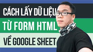 Hướng dẫn cách lấy data dữ liệu từ Form HTML trên website về Google sheet