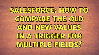 Celebrity Salesforce: How to compare the old and new values in a trigger for multiple fields? (2 Solutions!!) Net Worth
