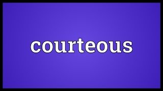 Courteous Meaning