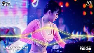 Người Thương Em Cả Đời Em Xua Đuổi Remix _ Ai Chung Tình Được Mãi Remix ✈ NONSTOP VIỆT MIX 2021