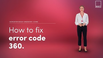 How to fix: Worcester Bosch Greenstar i Combi boiler 360 error code | BOXT Boilers
