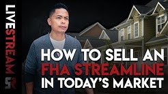 How To Sell An FHA Streamline in Today's Market 