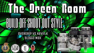 The Green Room | Build Off Shoot Out Style |  0verdrip Vs Kevin K. | Blotto Max