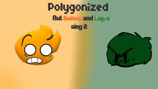 Andrew and Logan sing Polygonized