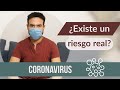 ¿Existe un riesgo real con el CORONAVIRUS?