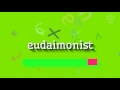 How to say eudaimonist high quality voices