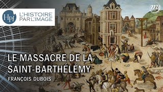 L'HISTOIRE PAR L'IMAGE | Le massacre de la St-Barthélemy