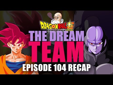 The Dream Team: Dragonball Super Episode 104 Recap