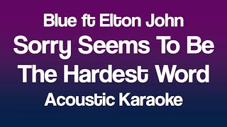 Blue ft Elton John - Sorry Seems To Be The Hardest Word (Acoustic Karaoke)