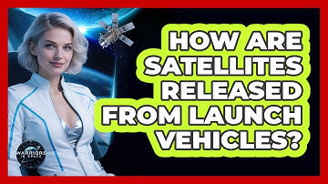 How Are Satellites Released From Launch Vehicles? - Warriors In Space