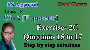 Exponents| Class 8 Exercise 2C Question 15 to 17| RS Aggarwal| Skant Classes