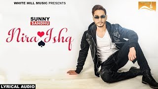 Nira Ishq (Lyrical Audio) Sunny Sandhu | Punjabi Lyrical Audio 2017 | White Hill Music