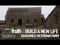 ABANDONED VICTORIAN FARM (Build A New Life In The Country) | Reel Truth History Documentary