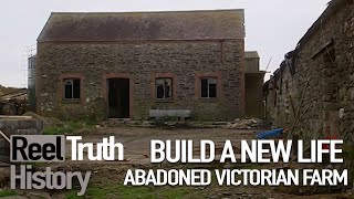 ABANDONED VICTORIAN FARM (Build A New Life In The Country) | Reel Truth History Documentary