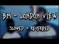 Tpl bm otp  london view slowed  reverb